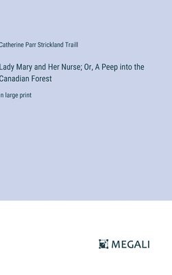 bokomslag Lady Mary and Her Nurse; Or, A Peep into the Canadian Forest