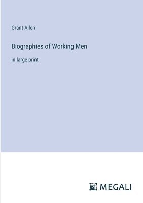 Biographies of Working Men 1