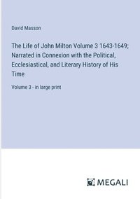 bokomslag Life of John Milton Volume 3 1643-1649; Narrated in Connexion with the Political, Ecclesiastical, and Literary History of His Time