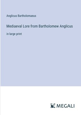 Mediaeval Lore from Bartholomew Anglicus