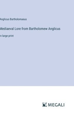 Mediaeval Lore from Bartholomew Anglicus