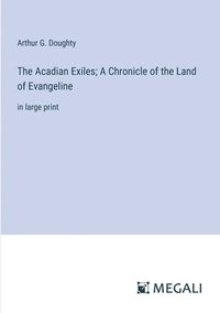 bokomslag The Acadian Exiles; A Chronicle of the Land of Evangeline