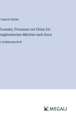 Turandot, Prinzessin von China; Ein tragikomisches Märchen nach Gozzi