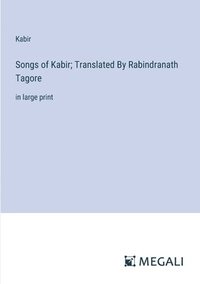 bokomslag Songs of Kabir; Translated By Rabindranath Tagore