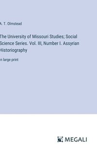 bokomslag University of Missouri Studies; Social Science Series. Vol. III, Number I. Assyrian Historiography