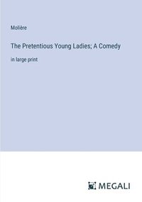bokomslag The Pretentious Young Ladies; A Comedy