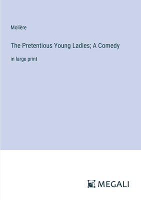 bokomslag The Pretentious Young Ladies; A Comedy