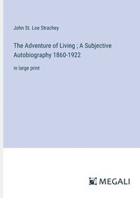 bokomslag The Adventure of Living; A Subjective Autobiography 1860-1922