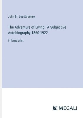 John St Loe Strachey, John St. Loe Strachey - Adventure of Living; A Subjective Autobiography 1860-1922, Häftad
