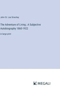 bokomslag The Adventure of Living; A Subjective Autobiography 1860-1922