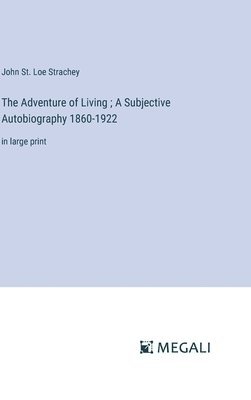 John St Loe Strachey, John St. Loe Strachey - Adventure of Living; A Subjective Autobiography 1860-1922, Inbunden