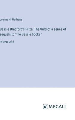 bokomslag Bessie Bradford's Prize; The third of a series of sequels to &quot;the Bessie books&quot;