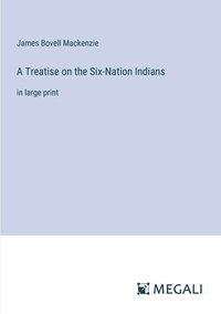 bokomslag A Treatise on the Six-Nation Indians