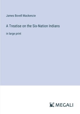A Treatise on the Six-Nation Indians 1