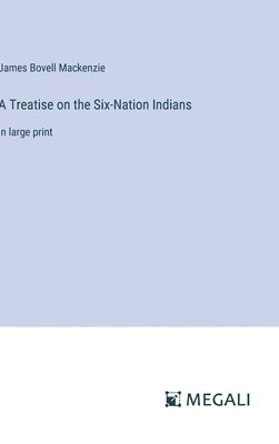 bokomslag A Treatise on the Six-Nation Indians