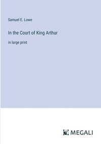 bokomslag In the Court of King Arthur