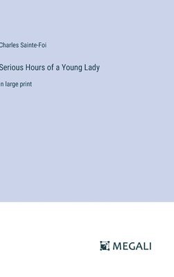 Charles Sainte-Foi - Serious Hours of a Young Lady, Inbunden