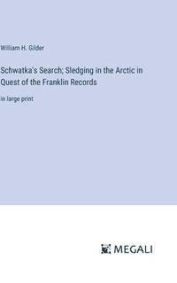 bokomslag Schwatka's Search; Sledging in the Arctic in Quest of the Franklin Records