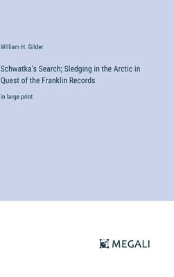 bokomslag Schwatka's Search; Sledging in the Arctic in Quest of the Franklin Records
