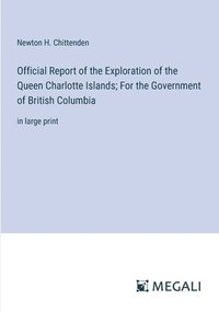 bokomslag Official Report of the Exploration of the Queen Charlotte Islands; For the Government of British Columbia