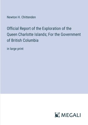 Official Report of the Exploration of the Queen Charlotte Islands; For the Government of British Columbia 1