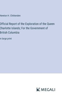 bokomslag Official Report of the Exploration of the Queen Charlotte Islands; For the Government of British Columbia