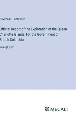 bokomslag Official Report of the Exploration of the Queen Charlotte Islands; For the Government of British Columbia