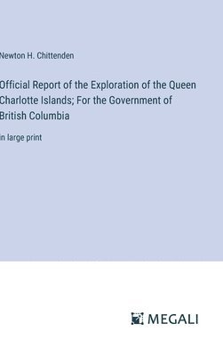 Official Report of the Exploration of the Queen Charlotte Islands; For the Government of British Columbia