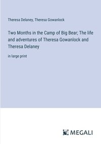 bokomslag Two Months in the Camp of Big Bear; The life and adventures of Theresa Gowanlock and Theresa Delaney