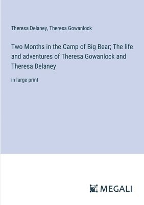 bokomslag Two Months in the Camp of Big Bear; The life and adventures of Theresa Gowanlock and Theresa Delaney