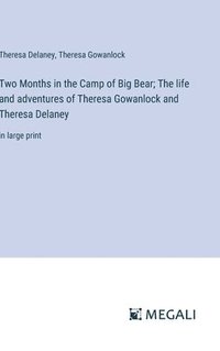 bokomslag Two Months in the Camp of Big Bear; The life and adventures of Theresa Gowanlock and Theresa Delaney