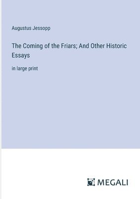 Coming of the Friars; And Other Historic Essays