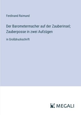 bokomslag Der Barometermacher auf der Zauberinsel; Zauberposse in zwei Aufzgen