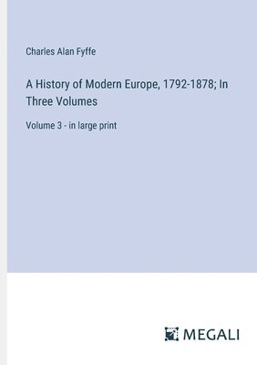 bokomslag A History of Modern Europe, 1792-1878; In Three Volumes