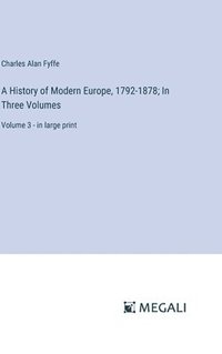 bokomslag A History of Modern Europe, 1792-1878; In Three Volumes