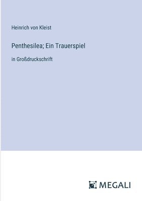 Penthesilea; Ein Trauerspiel