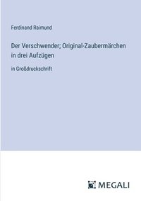 bokomslag Verschwender; Original-Zaubermärchen in drei Aufzügen