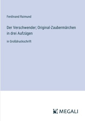 bokomslag Verschwender; Original-Zaubermärchen in drei Aufzügen