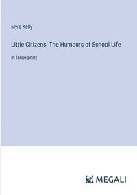 bokomslag Little Citizens; The Humours of School Life