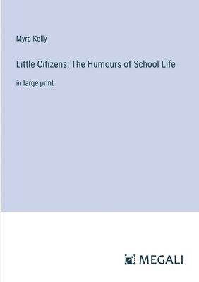 bokomslag Little Citizens; The Humours of School Life