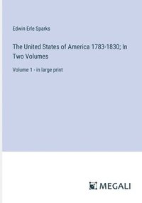 bokomslag The United States of America 1783-1830; In Two Volumes
