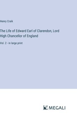 Henry Craik - Life of Edward Earl of Clarendon, Lord High Chancellor of England, Inbunden