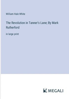 bokomslag Revolution in Tanner's Lane; By Mark Rutherford