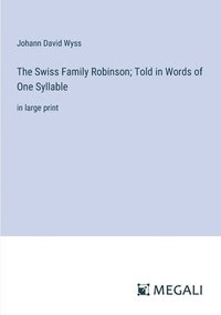 bokomslag The Swiss Family Robinson; Told in Words of One Syllable