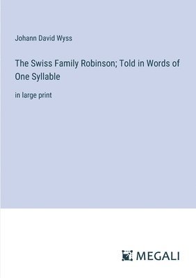 bokomslag The Swiss Family Robinson; Told in Words of One Syllable