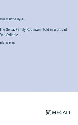 bokomslag The Swiss Family Robinson; Told in Words of One Syllable