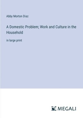 bokomslag A Domestic Problem; Work and Culture in the Household