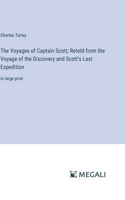 bokomslag The Voyages of Captain Scott; Retold from the Voyage of the Discovery and Scott's Last Expedition