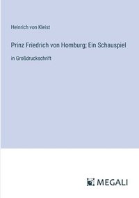 bokomslag Prinz Friedrich von Homburg; Ein Schauspiel