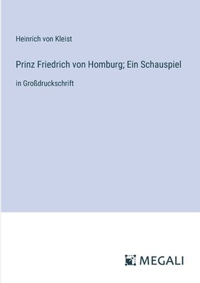 bokomslag Prinz Friedrich von Homburg; Ein Schauspiel